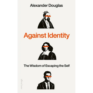 Against Identity: The Wisdom of Escaping the Self