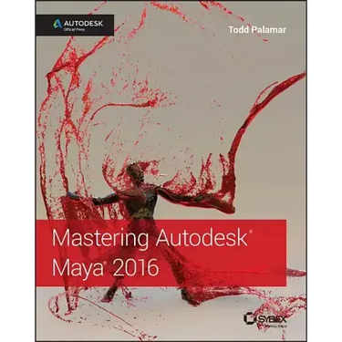 Mastering Autodesk Maya 2016: Autodesk Official Press