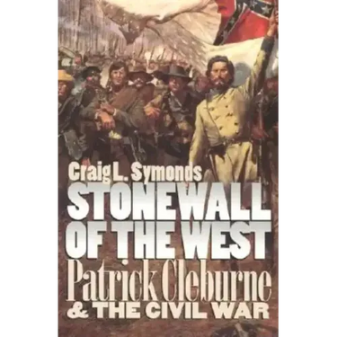 Stonewall of the West: Patrick Cleburne and the Civil War