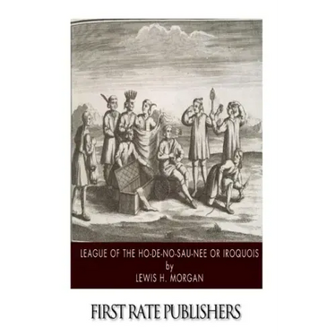 League of the Ho-De-No-Sau-Nee or Iroquois