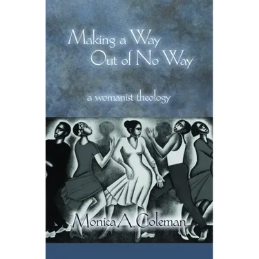 Making a Way Out of No Way: A Womanist Theology