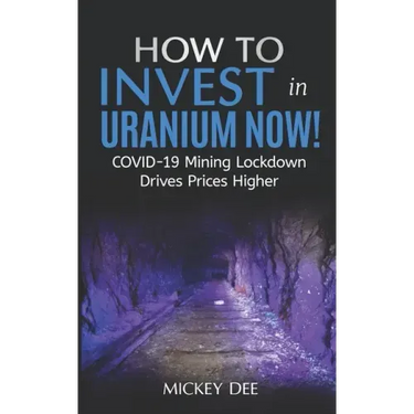 How To Invest In Uranium Now!: COVID-19 Mining Lockdown Drives Prices Higher