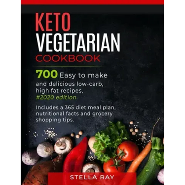 Keto Vegetarian Cookbook: 700 Easy to Make and Delicious Low-Carb, High Fat Recipes, #2020 Edition. Includes a 365 Diet Meal Plan, Nutritional F