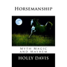 Horsemanship: Myth Magic and Mayhem
