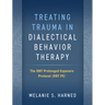 Treating Trauma in Dialectical Behavior Therapy: The Dbt Prolonged Exposure Protocol (Dbt Pe)