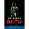 Waterloo Betrayed: The Secret Treachery That Defeated Napoleon