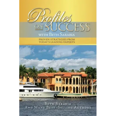 Profiles on Success with Beth Sarabia: Proven Strategies from Today's Leading Experts
