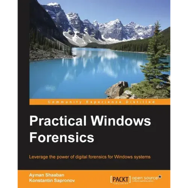 Practical Windows Forensics: Leverage the power of digital forensics for Windows systems