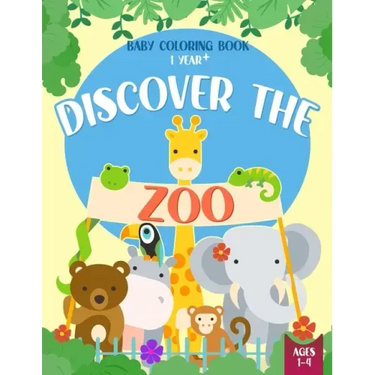 Baby Coloring Book 1 Year - Discover the Zoo: Cute Animals Coloring Pages for Toddlers Ages 1-4 Year Old