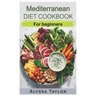 Mediterranean Diet Cookbook: For Beginners