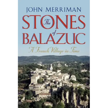 The Stones of Balazuc: A French Village Through Time