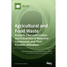Agricultural and Food Waste: Analysis, Characterization, and Extraction of Bioactive Compounds and Their Possible Utilization