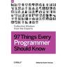 97 Things Every Programmer Should Know: Collective Wisdom from the Experts