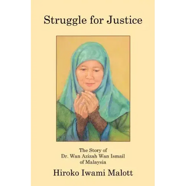 Struggle for Justice: The Story of Dr. Wan Azizah Wan Ismail of Malaysia