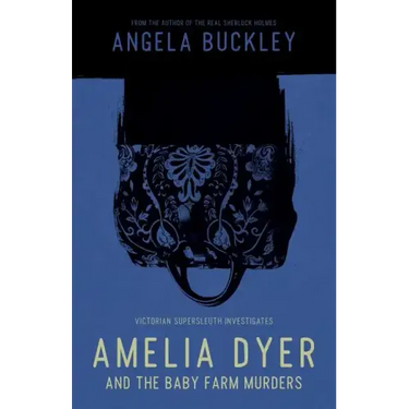 Amelia Dyer and the Baby Farm Murders