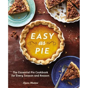 Easy as Pie: The Essential Pie Cookbook for Every Season and Reason
