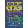 Code Gamers Development: Essentials: A 9-Week Beginner's Guide to Start Your Game-Development Career