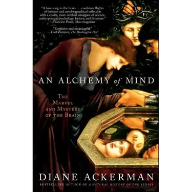 An Alchemy of Mind: The Marvel and Mystery of the Brain