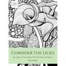 Consider the Lilies: An Adult Coloring Devotional Journal