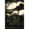 The Sea Became Restless