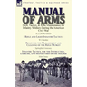 Manual of Arms: Drill, Tactics, & Rifle Maintenance for Infantry Soldiers During the American Civil War-Rifle and Light Infantry Tactics by W J Hardee