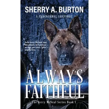 Always Faithful: Join Jerry McNeal And His Ghostly K-9 Partner As They Put Their "Gifts" To Good Use.