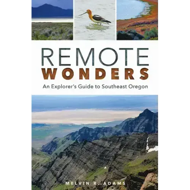 Remote Wonders: An Explorer's Guide to Southeast Oregon