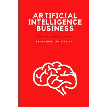 Artificial Intelligence Business: How you can profit from AI