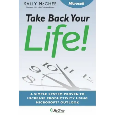 Take Back Your Life!: Using Microsoft Office Outlook to Get Organized and Stay Organized