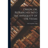 Orion, or, Researches Into the Antiquity of the Vedas