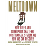 Meltdown: How Greed and Corruption Shattered Our Financial System and How We Can Recover