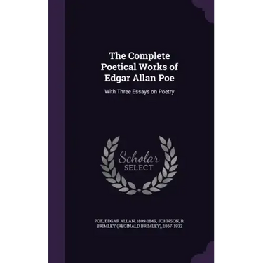 The Complete Poetical Works of Edgar Allan Poe: With Three Essays on Poetry