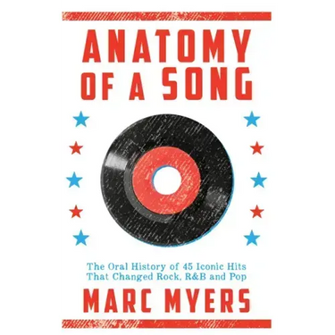 Anatomy of a Song: The Oral History of 45 Iconic Hits That Changed Rock, R&B and Pop