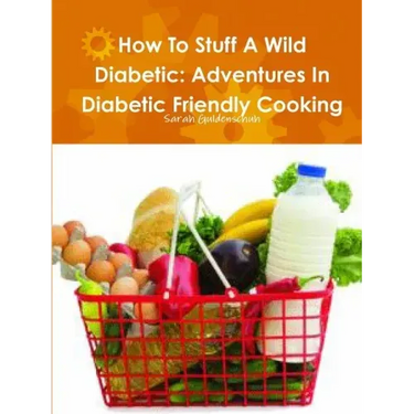How To Stuff A Wild Diabetic: Adventures In Diabetic Friendly Cooking