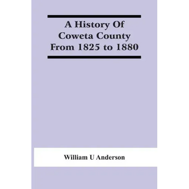 A History Of Coweta County From 1825 To 1880