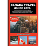 Canada Travel Guide 2024: Everything You Need To Know Before Visiting Canada in 2024