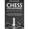 Chess for Beginners: A Must-Have Illustrated Guide: Use the Best Openings to Win, Strategies, Tactics, and Easily Occupy the Center of the Chessboard