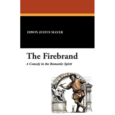 The Firebrand: A Comedy in the Romantic Spirit