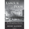 Labour and the Poor Volume IV: The Metropolitan Districts