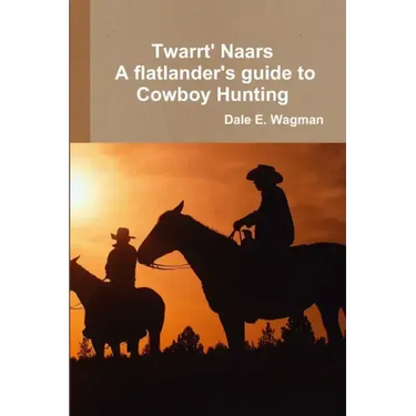 Twart Nars - A flatlander's guide to Cowboy Hunting