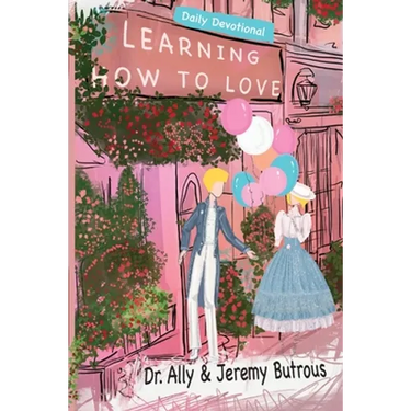 Learning How to Love: Biblical Skills to Improve Your Relationships