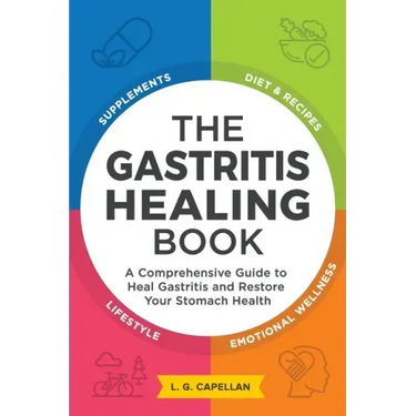 The Gastritis Healing Book: A Comprehensive Guide to Heal Gastritis and Restore Your Stomach Health