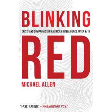 Blinking Red: Crisis and Compromise in American Intelligence After 9/11