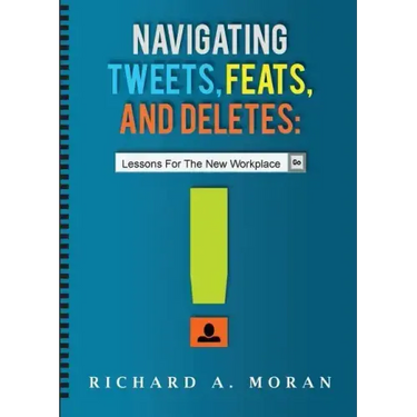 Navigating Tweets, Feats, and Deletes: Lessons for the New Workplace