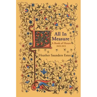 All In Measure - A Book of Hours, 2020-2022