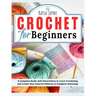 Crochet for Beginners: A Complete Guide with Illustrations to Learn Crocheting and Create Your Favorite Patterns in Complete Autonomy