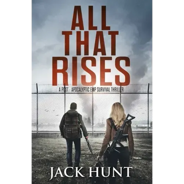 All That Rises: A Post-Apocalyptic EMP Survival Thriller