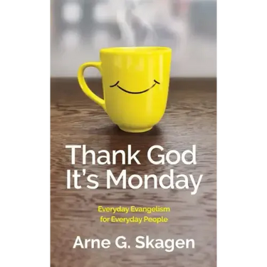 Thank God It's Monday: Everyday Evangelism for Everyday People