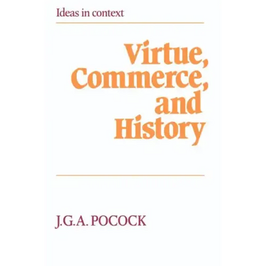 Virtue, Commerce, and History: Essays on Political Thought and History, Chiefly in the Eighteenth Century