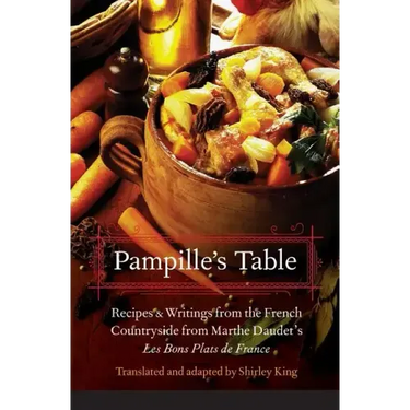Pampille's Table: Recipes and Writings from the French Countryside from Marthe Daudet's Les Bons Plats de France